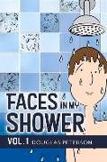 Faces in My Shower: Vol. I Volume 1