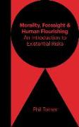 Morality, Foresight, and Human Flourishing: An Introduction to Existential Risks