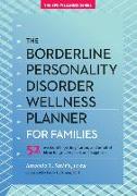 The Borderline Personality Disorder Wellness Planner for Families: 52 Weeks of Hope, Inspiration, and Mindful Ideas for Greater Peace and Happiness