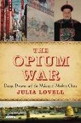 The Opium War: Drugs, Dreams and the Making of Modern China