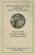 Celtic Colloquium 5, 1985 - Processings of the Harvard Celtic Coloquium