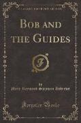 Bob and the Guides (Classic Reprint)