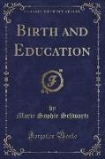 Birth and Education (Classic Reprint)