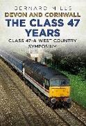 Devon and Cornwall the Class 47 Years: Class 47 a West Country Symposium