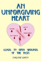 An Unforgiving Heart: (leads to Open Wounds of the Past)