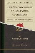 The Second Voyage of Columbus, to America: Faithfully Translated from the Spanish (Classic Reprint)