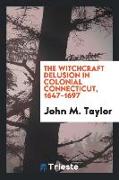 The witchcraft delusion in colonial Connecticut, 1647-1697