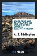 Space, Time and Gravitation: An Outline of the General Relativity Theory