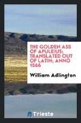 The golden ass of Apuleius, translated out of latin, anno 1566