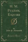 H. M. Pulham, Esquire (Classic Reprint)