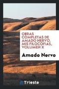 Obras Completas de Amado Nervo. MIS Filocofias, Volumen X