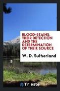 Blood-Stains, Their Detection and the Determination of Their Source