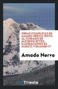 Obras Completas de Amado Nervo, Texto Al Cuidado de Alfonso Reyes, Ilustraciones de Marco, Volumen IV