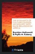 The dynamics of culture change, an inquiry into race relations in Africa