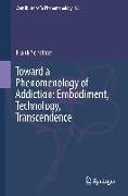 Toward a Phenomenology of Addiction: Embodiment, Technology, Transcendence