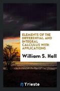 Elements of the Differential and Integral Calculus with Applications