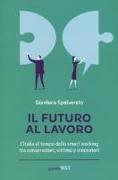 Il futuro al lavoro. L'Italia al tempo dello smart working tra conservatori, vittime e innovatori