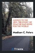 Justice to the Jew, The Story of What He Has Done for the World