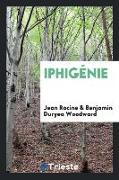 Iphigénie. Edited by Benjamin Duryea Woodward