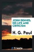 John Dennis, His Life and Criticism