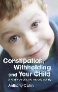 Constipation, Withholding and Your Child: A Family Guide to Soiling and Wetting