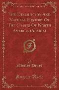 The Description And Natural History Of The Coasts Of North America (Acadia) (Classic Reprint)