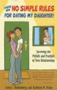 There Are No Simple Rules for Dating My Daughter!: Surviving the Pitfalls and Pratfalls of Teen Relationships