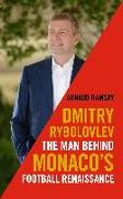 Dmitry Rybolovlev: The Man Behind Monaco's Football Renaissance