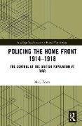 Policing the Home Front 1914-1918