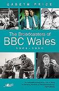 The Broadcasters of BBC Wales 1964-1990