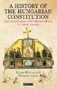 A History of the Hungarian Constitution: Law, Government and Political Culture in Central Europe