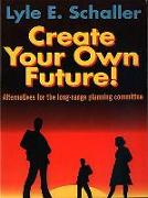 Create Your Own Future!: Alternatives for the Long-Range Planning Committee