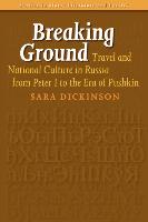 Breaking Ground: Travel and National Culture in Russia from Peter I to the Era of Pushkin