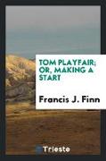 Tom Playfair, or, Making a start