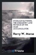 Storage Batteries, the Chemistry and Physics of the Lead Accumulator