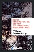 Bishop Hannington: The Life and Adventures of a Missionary Hero