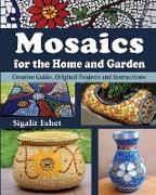 Mosaics for the Home and Garden: Creative Guide, Original Projects and instructions