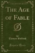 The Age of Fable (Classic Reprint)