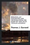 Bergson, an exposition and criticism from the point of view of St. Thomas Aquinas