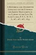 A Historical and Descriptive Catalogue of the European and Asiatic Manuscripts in the Library of the Late Dr. Adam Clarke, F. S. A., M. R. I. A., &C., &C., &C., 1835 (Classic Reprint)