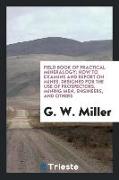 Field Book of Practical Mineralogy, How to Examine and Report on Mines. Designed for the Use of Prospectors, Mining Men, Engineers, and Others