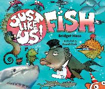 Just Like Us! Fish