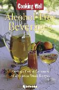 Cooking Well: Alcohol-Free Beverages: Over 150 Easy & Delicious All-Occasion Drink Recipes