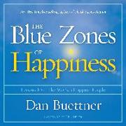 The Blue Zones of Happiness: Lessons from the World's Happiest People
