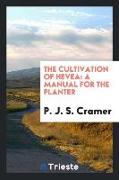 The Cultivation of Hevea: A Manual for the Planter