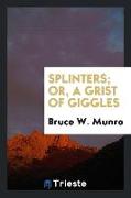 Splinters, Or, a Grist of Giggles