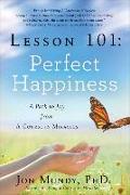 Lesson 101: Perfect Happiness: A Path to Joy from a Course in Miracles