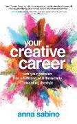 Your Creative Career: Turn Your Passion Into a Fulfilling and Financially Rewarding Lifestyle