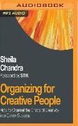 Organizing for Creative People: How to Channel the Chaos of Creativity Into Career Success