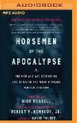 Horsemen of the Apocalypse: The Men Who Are Destroying Life on Earth - And What It Means for Our Children